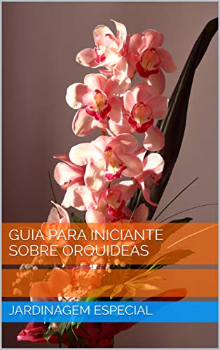Livro PDF GUIA PARA INICIANTE SOBRE ORQUIDEAS