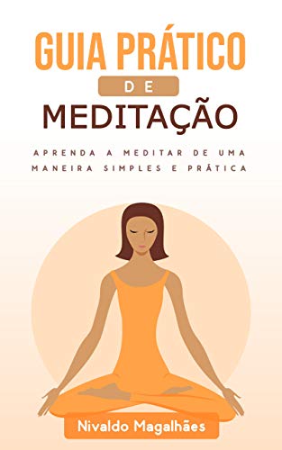 Livro PDF Guia Prático de Meditação: Aprenda a Meditar de uma Maneira Simples e Prática