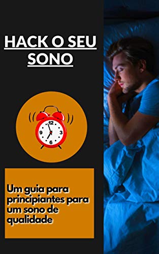 Capa do livro: Hack o seu sono: Um guia para principiantes para um sono de qualidade - Ler Online pdf