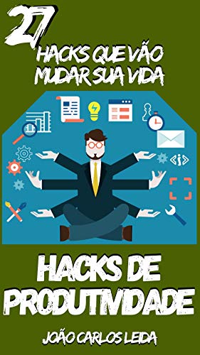 Livro PDF: HACKS DE PRODUTIVIDADE: 27 Hacks que vão mudar sua vida