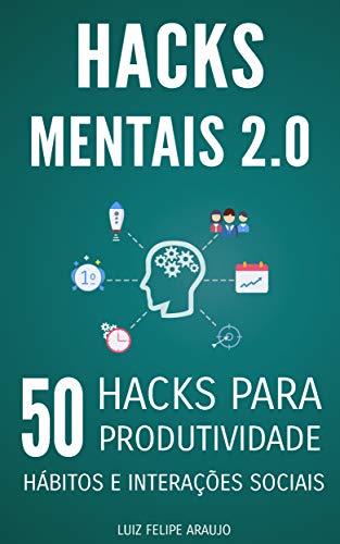 Livro PDF Hacks Mentais 2.0: 50 Hacks para Produtividade, Hábitos e Interações Sociais