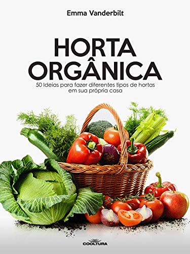 Livro PDF: Horta Orgânica: 50 Ideias para fazer diferentes tipos de hortas em sua própria casa