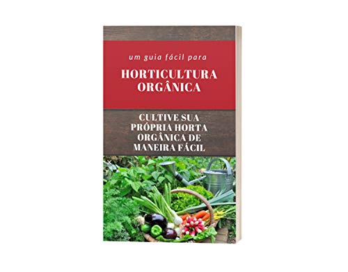 Livro PDF Horticultura orgânica: Cultive sua própria horta orgânica de maneira fácil