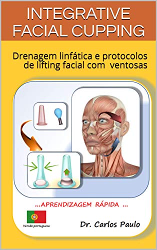 Livro PDF INTEGRATIVE FACIAL CUPPING: Drenagem linfática e protocolos de lifting facial com ventosas