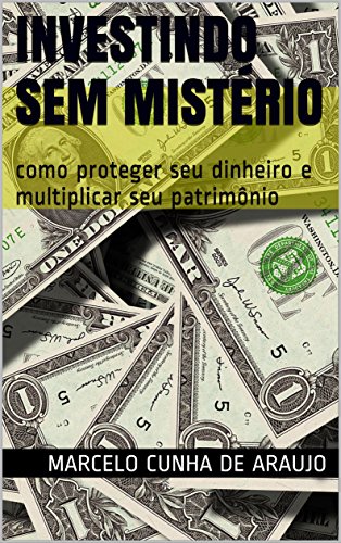 Capa do livro: Investindo sem Mistério: como proteger seu dinheiro e multiplicar seu patrimônio - Ler Online pdf