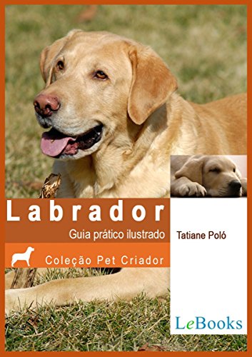 Livro PDF: Labrador: Guia prático ilustrado (Coleção Pet Criador)