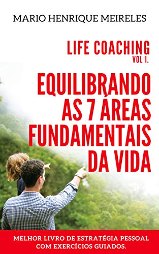 Livro PDF Life Coaching – Volume 1: Equilibrando as 7 áreas fundamentais da vida