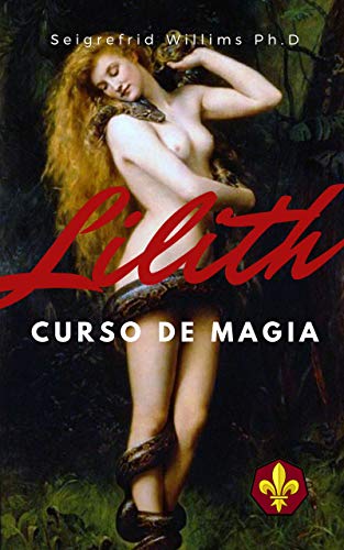 Capa do livro: Lilith – Curso de Magia: Como Se Tornar Numa Mulher Poderosa, Sedutora e Rica. - Ler Online pdf
