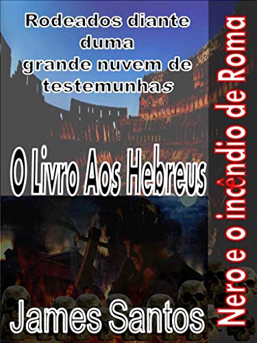 Capa do livro: Livro aos Hebreus-RODEADOS DIANTE DUMA GRANDE NUVEM DE TESTEMUNHAS: “Nero e o incêndio de Roma” - Ler Online pdf