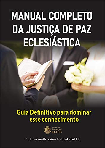 Livro PDF: Manual Completo da Justiça de Paz Eclesiástica: O Guia definitivo para você dominar esse conhecimento e aplicar em seu ministério.
