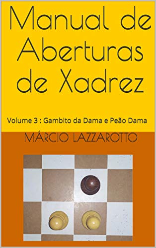 Livro PDF Manual de Aberturas de Xadrez: Volume 3 : Gambito da Dama e Peão Dama