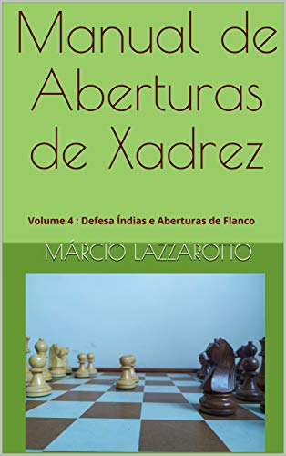 Livro PDF: Manual de Aberturas de Xadrez: Volume 4 : Defesa Índias e Aberturas de Flanco