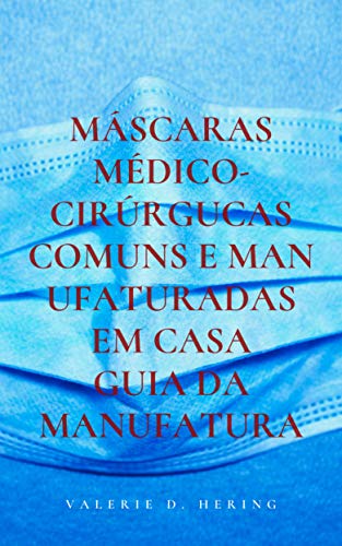Livro PDF Máscaras Médico-Cirúrgucas Comuns e Manufaturadas em Casa: Guia da Manufatura
