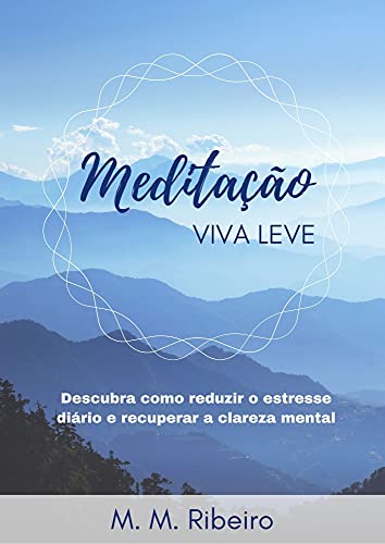 Livro PDF Meditação Viva Leve: Descubra como reduzir o estresse diário e recuperar a clareza mental