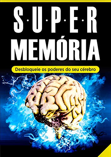 Livro PDF: Memória: Super Memória (Desbloqueie os Poderes do Seu Cérebro em Tempo Recorde): – Memorização, Técnicas de Memorização e Aprendizagem Acelerada