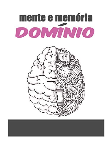 Capa do livro: mente e memória, domínio: domine o funcionamento interior da sua mente e memória e viva à altura do seu potencial. - Ler Online pdf