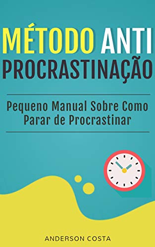 Capa do livro: MÉTODO ANTI-PROCRASTINAÇÃO: Pequeno Manual Sobre Como Parar de Procrastinar - Ler Online pdf