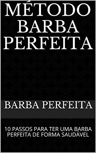 Livro PDF MÉTODO BARBA PERFEITA: 10 PASSOS PARA TER UMA BARBA PERFEITA DE FORMA SAUDÁVEL