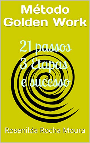 Livro PDF: Método Golden Work: 21 passos 3 Etapas e sucesso
