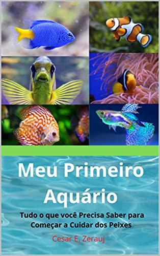 Capa do livro: Meu Primeiro Aquário: Tudo o que você Precisa saber para Começar a Cuidar dos Peixes - Ler Online pdf