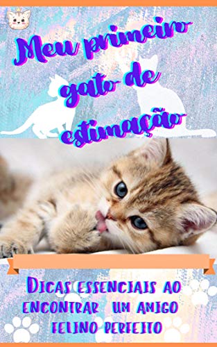 Capa do livro: Meu primeiro gato de estimação: DICAS ESSENCIAIS AO ENCONTRAR O AMIGO FELINO PERFEITO - Ler Online pdf