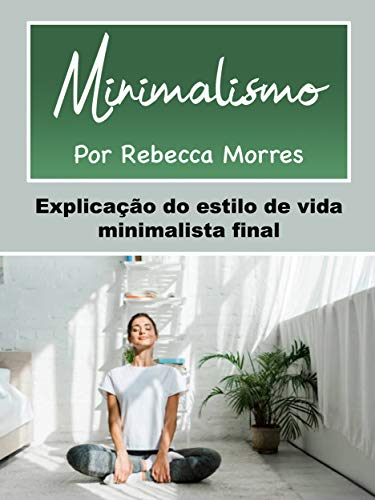 Capa do livro: Minimalismo: Explicação do estilo de vida minimalista final - Ler Online pdf