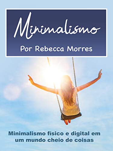 Capa do livro: Minimalismo: Minimalismo físico e digital em um mundo cheio de coisas - Ler Online pdf