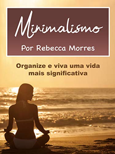 Capa do livro: Minimalismo: Organize e viva uma vida mais significativa - Ler Online pdf