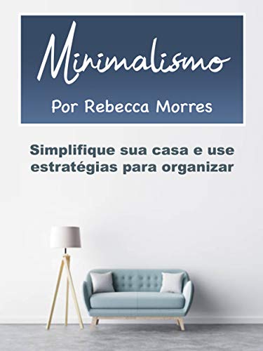 Capa do livro: Minimalismo: Simplifique sua casa e use estratégias para organizar - Ler Online pdf