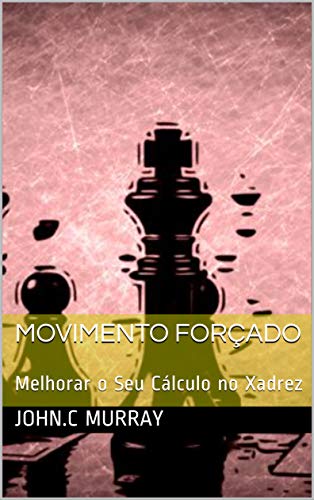 Capa do livro: Movimento forçado : Melhorar o Seu Cálculo no Xadrez - Ler Online pdf