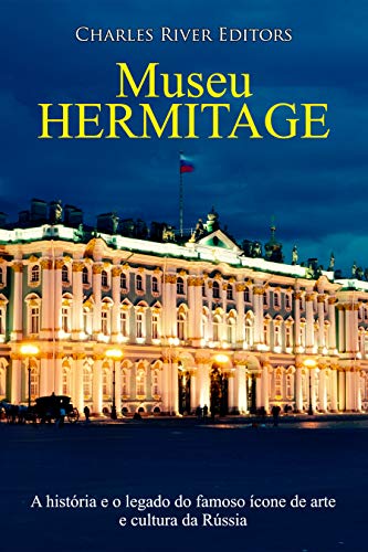 Capa do livro: Museu Hermitage:A história e o legado do famoso ícone de arte e cultura da Rússia - Ler Online pdf