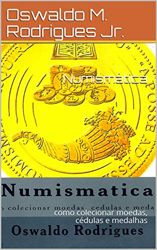 Capa do livro: Numismática: como colecionar moedas, cédulas e medalhas - Ler Online pdf