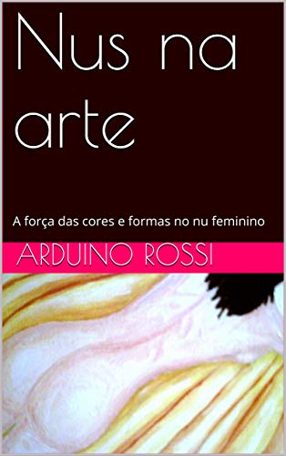 Livro PDF Nus na arte: A força das cores e formas no nu feminino