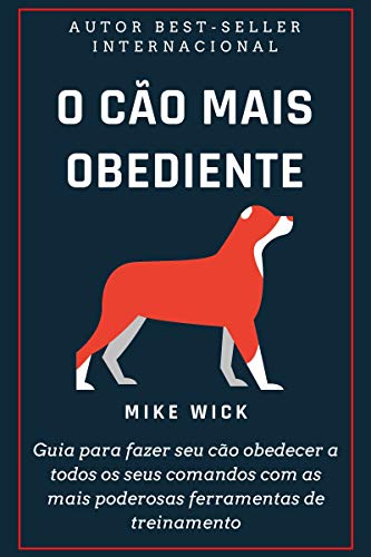 Livro PDF: O Cão Mais Obediente: Guia para fazer seu cão obedecer a todos os seus comandos com as mais poderosas ferramentas de treinamento