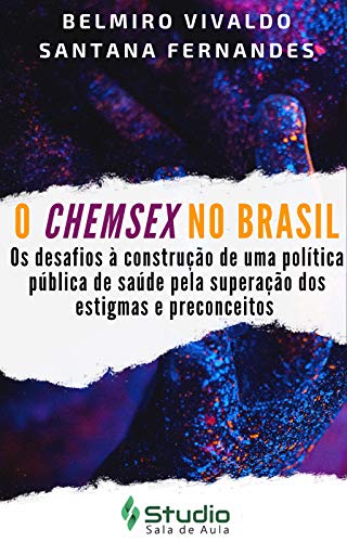 Capa do livro: O Chemsex (Sexo químico) no Brasil: Os desafios à construção de uma política pública de saúde pela superação dos estigmas e preconceitos - Ler Online pdf