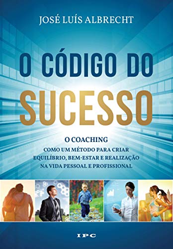 Capa do livro: O CÓDIGO DO SUCESSO: O Coaching como um Método para Criar Equilíbrio, Bem-estar e Realização na Vida Pessoal e Profissional - Ler Online pdf