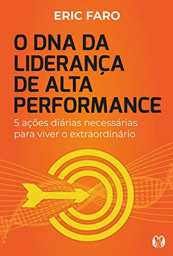 Capa do livro: O DNA da liderança de alta performance: 5 ações diárias necessárias para viver o extraordinário - Ler Online pdf