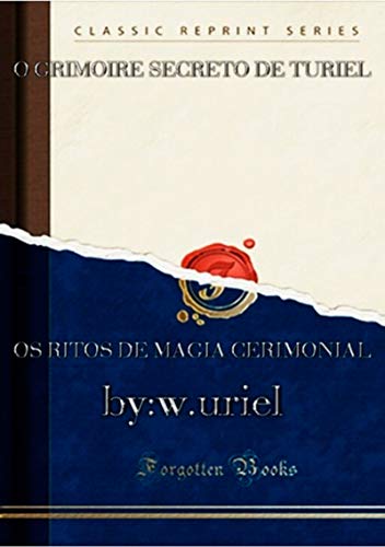 Capa do livro: O Grimório Secreto De Turiel: (os Ritos Da Magia Cerimonial). - Ler Online pdf