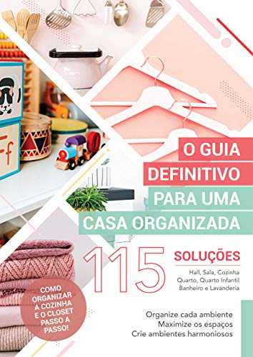 Capa do livro: O Guia Definitivo para uma Casa Organizada: 115 Soluções para você organizar cada ambiente de uma vez por todas! - Ler Online pdf