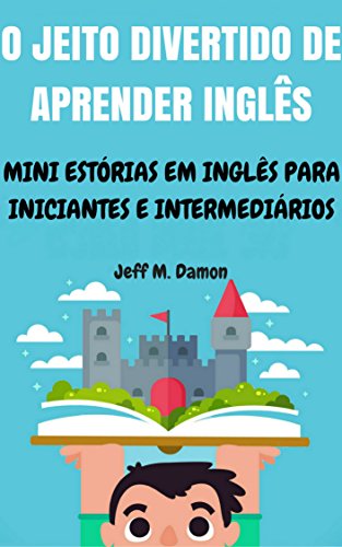 Capa do livro: O Jeito Divertido de Aprender Inglês: Mini Estórias em Inglês para Iniciantes e Intermediários - Ler Online pdf