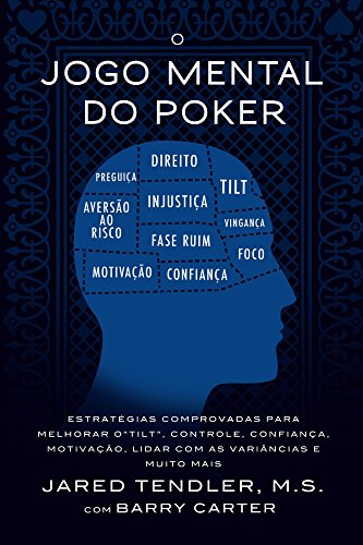 Livro PDF: O Jogo Mental Do Poker: Estratégias comprovadas para melhorar o controle de ‘tilt’, confiança, motivação, como lidar com as variâncias e muito mais
