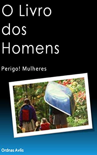 Livro PDF O LIVRO DOS HOMENS: PERIGO! MULHERES