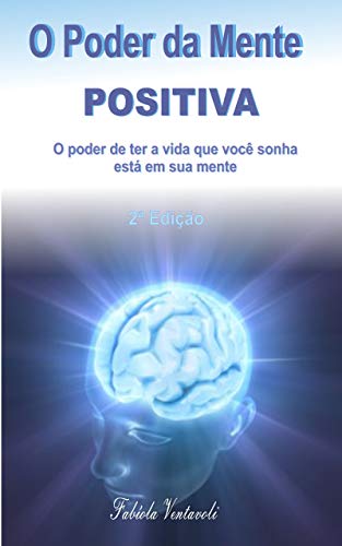 Capa do livro: O Poder da Mente Positiva: o poder de ter a vida que você sonha está em sua mente - Ler Online pdf