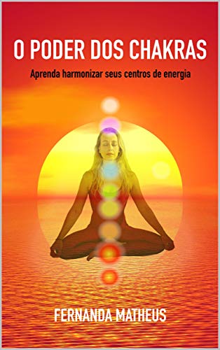 Capa do livro: O PODER DOS CHAKRAS: Aprenda harmonizar seus centros de energia (Práticas de equilíbrio energético Livro 1) - Ler Online pdf