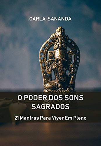 Capa do livro: O Poder dos Sons Sagrados: 21 Mantras Para Viver Em Pleno - Ler Online pdf