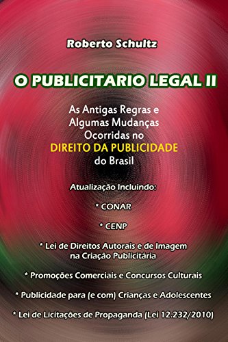 Capa do livro: O publicitário legal II: AS ANTIGAS REGRAS E ALGUMAS MUDANÇAS OCORRIDAS NO DIREITO DA PUBLICIDADE DO BRASIL. - Ler Online pdf