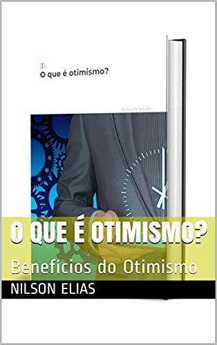 Capa do livro: O que é otimismo?: Benefícios do Otimismo - Ler Online pdf