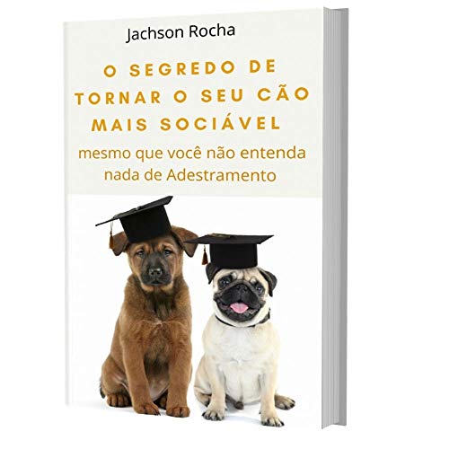 Capa do livro: O Segredo de Tornar o Seu Cão Mais Sociável: Mesmo que você não entenda nada de Adestramento - Ler Online pdf