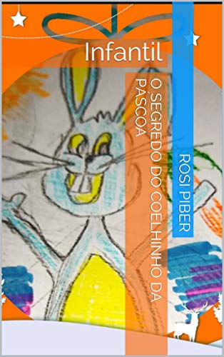 Livro PDF: O SEGREDO DO COELHINHO DA PÁSCOA: Infantil (contos infantis Livro 1)