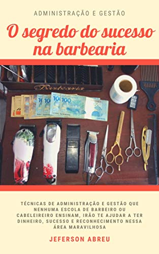 Livro PDF: O SEGREDO DO SUCESSO NA BARBEARIA: Técnicas de administração e gestão
